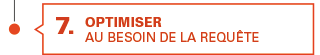 7. optimiser au besoin de la requête