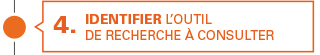 4. identifier l'outil de recherche à consulter